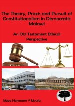 Theory, Praxis and Pursuit of Constitutionalism in Democratic Malawi