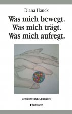 Was mich bewegt. Was mich trägt. Was mich aufregt.