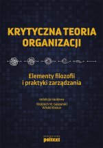 Krytyczna teoria organizacji. Elementy filozofii i praktyki zarządzania