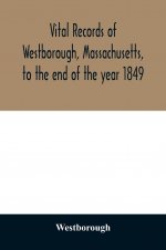 Vital records of Westborough, Massachusetts, to the end of the year 1849