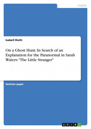 On a Ghost Hunt: In Search of an Explanation for the Paranormal in Sarah Waters 