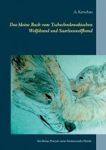 Das kleine Buch vom Tschechoslowakischen Wolfshund und Saarlooswolfhond