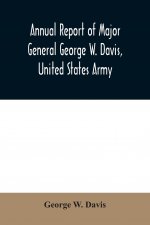 Annual report of Major General George W. Davis, United States Army commanding Division of the Philippines from October 1, 1902 to July 26, 1903