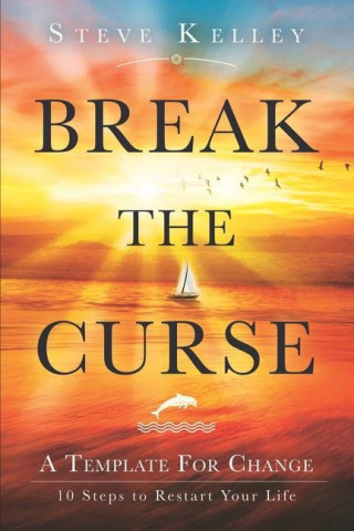 Break the Curse: A Template for Change - 10 Steps to Restart Your Life