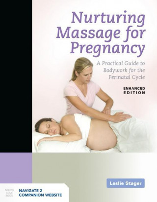 Nurturing Massage for Pregnancy: A Practical Guide to Bodywork for the Perinatal Cycle Enhanced Edition
