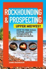 Rockhounding & Prospecting: Upper Midwest