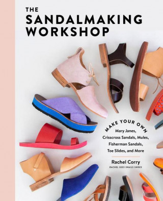 Sandalmaking Workshop: Make Your Own Mary Janes, Crisscross Sandals, Mules, Fisherman Sandals, Toe Slides and More (Pevná)