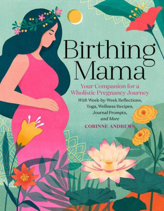 Birthing Mama: Your Companion for a Wholistic Pregnancy Journey