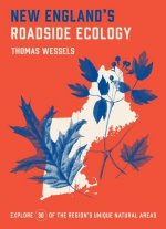 New England's Roadside Ecology: Explore 30 of the Region's Unique Natural Areas