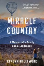 Miracle Country: A Memoir of a Family and a Landscape