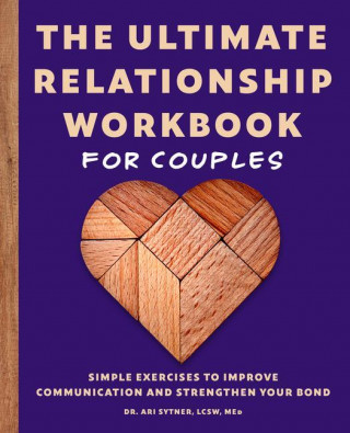 The Ultimate Relationship Workbook for Couples: Simple Exercises to Improve Communication and Strengthen Your Bond