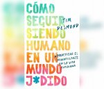 Cómo Seguir Siendo Humano En Un Mundo J*dido (How to Stay Human in a F*cked Up World): Practicar La Conciencia Plena En La Vida Cotidiana (Mindfulness