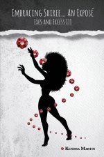 Embracing Shiree...An Expose: Exes and Excess III