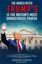 The World after Trump's Is the Nation's Most Dangerous Phase