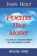 Poems That Matter - Book One: A Look at Common life in an Uncommon world