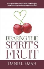 Bearing the Spirit's Fruit: An Inspirational Perspective for Managing Relationships