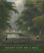 Silent City on a Hill: Picturesque Landscapes of Memory and Boston's Mount Auburn Cemetery