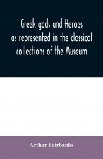 Greek gods and heroes as represented in the classical collections of the Museum