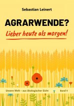Agrarwende? Lieber heute als morgen!