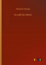 So sollt ihr leben!
