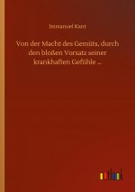 Von der Macht des Gemuts, durch den blossen Vorsatz seiner krankhaften Gefuhle ...