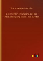 Geschichte von England seit der Thronbesteigung Jakob?s des Zweiten