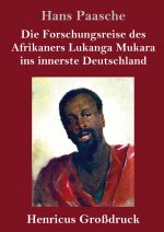 Die Forschungsreise des Afrikaners Lukanga Mukara ins innerste Deutschland (Grossdruck)