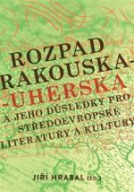 Rozpad Rakouska-Uherska a jeho důsledky pro středoevropské literatury a kultury