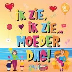 Ik Zie, Ik Zie...Moederdag!
