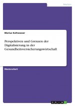 Perspektiven und Grenzen der Digitalisierung in der Gesundheitsversicherungswirtschaft