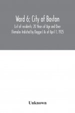 Ward 6; City of Boston; List of residents; 20 Years of Age and Over (Females Indicted by Dagger) As of April 1, 1925