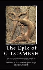 The Epic of Gilgamesh: Two Texts: An Old Babylonian Version of the Gilgamesh Epic-A Fragment of the Gilgamesh Legend in Old-Babylonian Cuneif