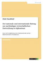 Der nationale und internationale Beitrag zur nachhaltigen wirtschaftlichen Entwicklung in Afghanistan