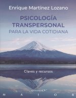 Psicologia transpersonal para la vida cotidiana. Claves y recursos