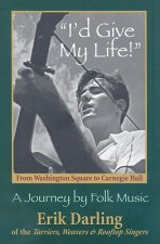 I'd Give My Life: From Washington Square to Carnegie Hall: A Journey by Folk Music [With CD]