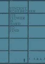 Vincent Kohlbecher: Its Flower is Hard to Find