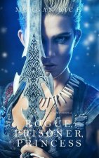 Rogue, Prisoner, Princess (of Crowns and Glory-Book 2)