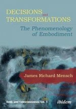 Decisions and Transformations - The Phenomenology of Embodiment