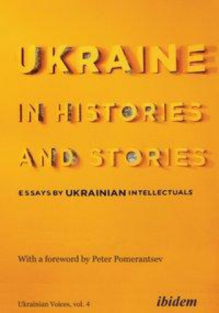 Ukraine in Histories and Stories - Essays by Ukrainian Intellectuals