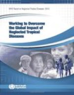 Working to Overcome the Global Impact of Neglected Tropical Diseases: First Who Report on Neglected Tropical Diseases 2010 [With CDROM]