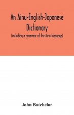 Ainu-English-Japanese dictionary (including a grammar of the Ainu language)