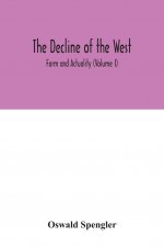 decline of the West; Form and Actuality (Volume I)