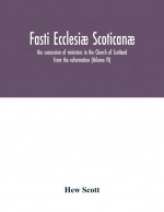 Fasti ecclesiae scoticanae; the succession of ministers in the Church of Scotland from the reformation (Volume VI)