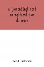Fijian and English and an English and Fijian dictionary, with examples of common and peculiar modes of expression and uses of words, also, containing