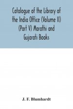 Catalogue of the Library of the India Office (Volume II) (Part V) Marathi and Gujarati Books