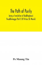 path of purity; being a translation of Buddhaghosa's Visuddhimagga (Part I) Of Virtue (Or Morals)