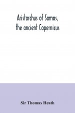 Aristarchus of Samos, the ancient Copernicus; a history of Greek astronomy to Aristarchus, together with Aristarchus's Treatise on the sizes and dista