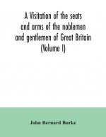 visitation of the seats and arms of the noblemen and gentlemen of Great Britain (Volume I)