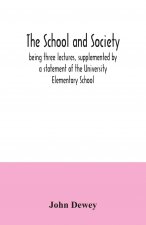 school and society; being three lectures, supplemented by a statement of the University Elementary School