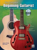 The Complete Beginning Guitarist: A Fun, Creative, and Comprehensive Method for New Musicians, Book & Online Audio [With CD (Audio)]